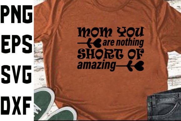 Mother's Day SVG Design: Mom You Are Nothing Short of Amazing